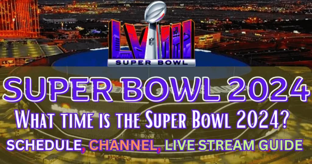 Super Bowl 2024 [Schedule,Time,Channel,Live Stream Guide]